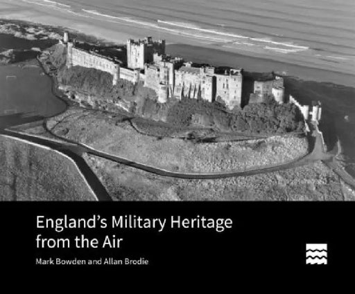 England's Military Heritage from the Air by Mark Bowden
