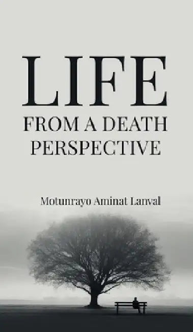 Life From A Death Perspective by Motunrayo Aminat Lanval