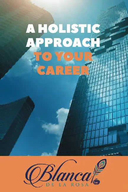 A Holistic Approach to Your Career by Blanca de la Rosa
