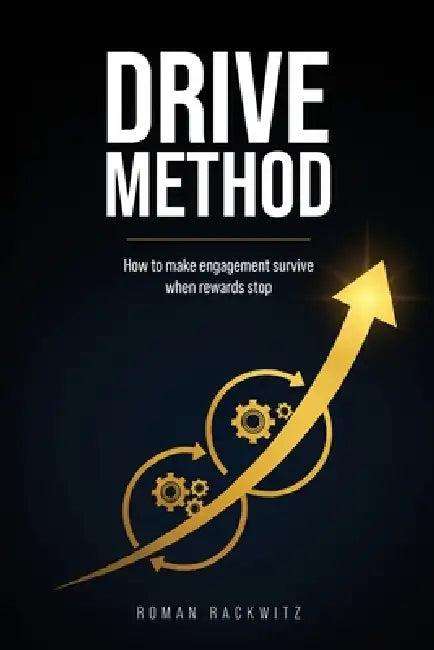 Drive Method: How to Make Engagement Survive When Rewards by Roman Rackwitz