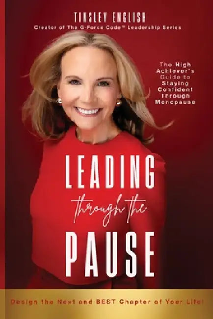 Leading Through the Pause: The High Achiever's Guide to Staying Confident Through Menopause by Tinsley English, Rachel Anne