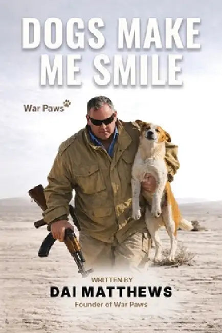 Dogs Make Me Smile: War Paws by Dai Matthews