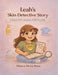 Leah's Skin Detective Story: A Brave Girl's Journey with Eczema by Blanca de la Rosa
