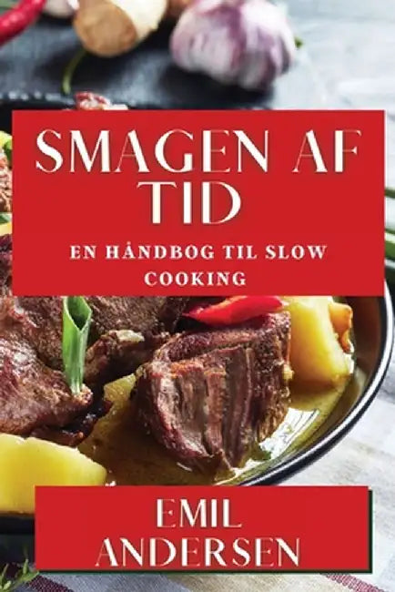 Smagen af Tid: En Håndbog til Slow Cooking by Emil Andersen