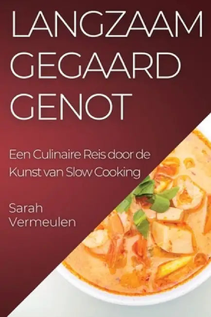 Langzaam Gegaard Genot: Een Culinaire Reis door de Kunst van Slow Cooking by Sarah Vermeulen