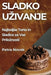 Sladko Uzivanje: Najboljse Torte in Sladice za Vse Priloznosti by Petra Novak