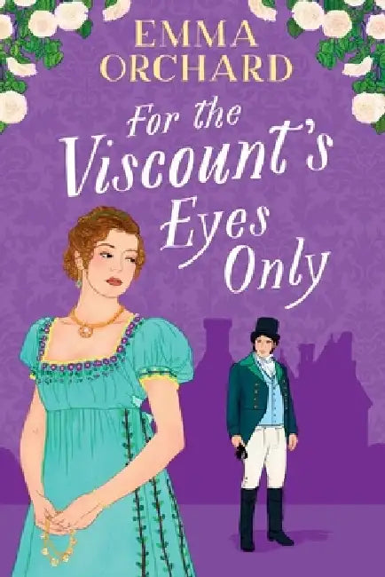 For the Viscount's Eyes Only by Emma Orchard