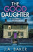 The Good Daughter by J. a. Baker