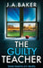 The Guilty Teacher by J. a. Baker