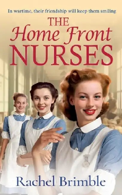 The Home Front Nurses by Rachel Brimble