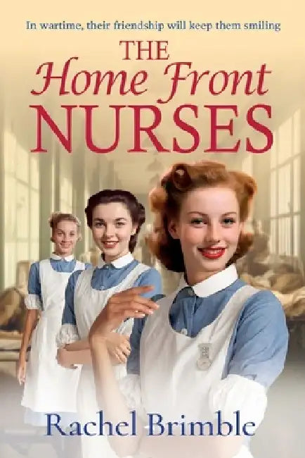 The Home Front Nurses by Rachel Brimble