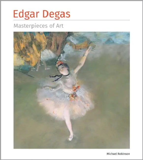 Edgar Degas Masterpieces of Art by Michael Robinson