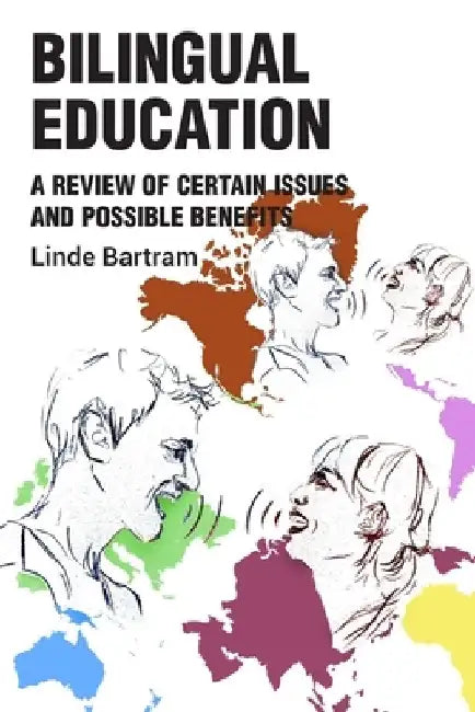 Bilingual Education: Issues and Benefits by Linde Bartram