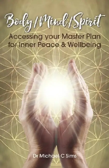 Body/Mind/Spirit: Accessing your Master Plan by Michael C. Sims