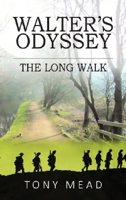 Walter's Odyssey: The Long Walk by Tony Mead