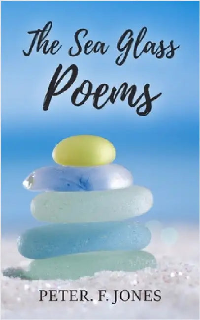The Sea Glass Poems by Jones, Peter F.