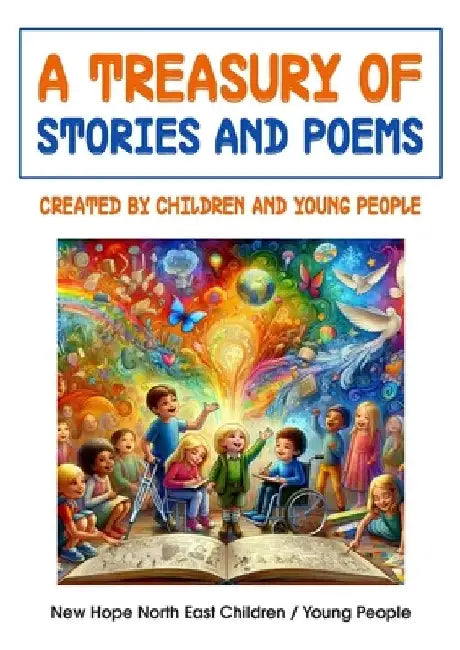 A Treasury of Stories and Poems: Created by Children and Young People by New Hope North East Children