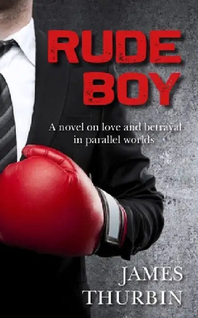 Rude Boy: When the law of the streets meets the rules of the board-room, there's only one winner. by James Thurbin