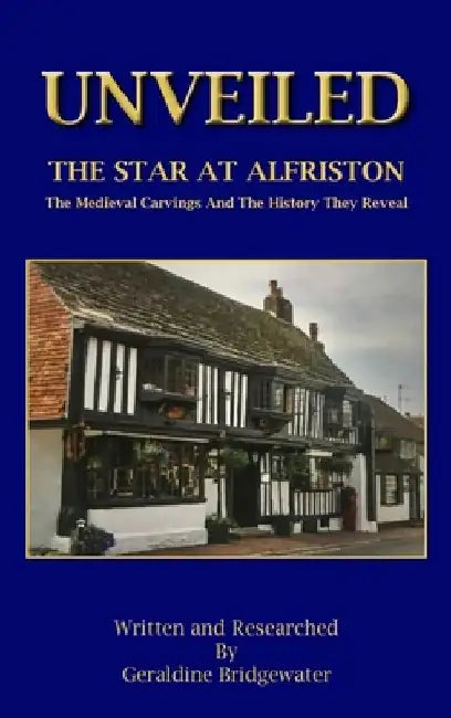 Unveiled: The Star At Alfriston by Geraldine Bridgewater