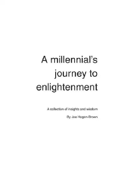 A Millennial's Journey to Enlightenment: Timeless insights and wisdom for a modern age by Joe Hagan-Brown