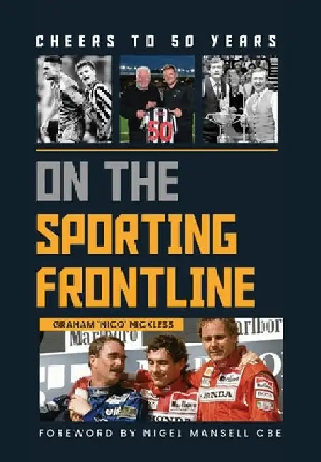 Cheers To 50 Years On The Sporting Frontline by Graham 'Nico' Nickless