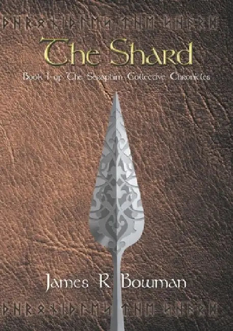 Seraphim Collective Chronicles: Book 1: The Shard by James R. Bowman