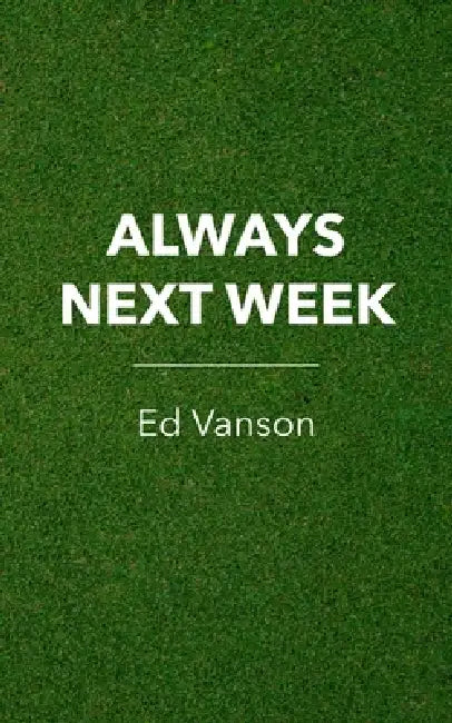 Always Next Week by Ed Vanson