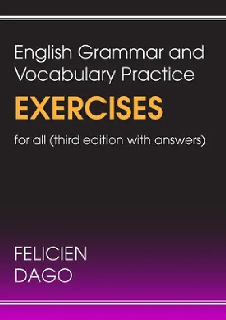 English Grammar and Vocabulary Practice Exercises For All: Third Edition with Answers by Felicien Dago
