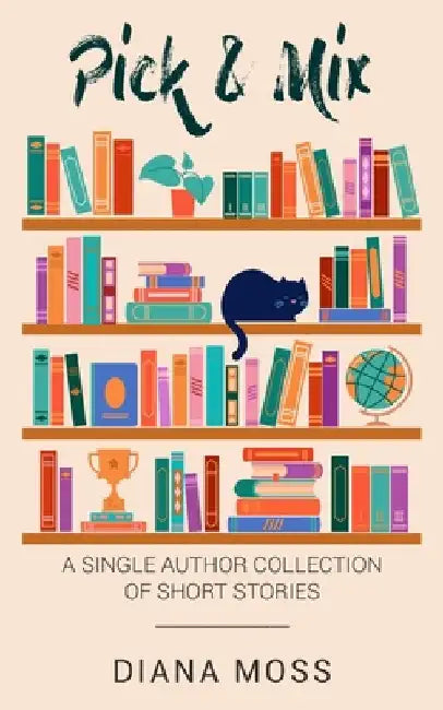 Pick and Mix: A Single Author Collection of Short Stories by Moss, Diana