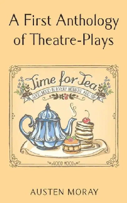 A First Anthology of Theatre-Plays by Moray, Austen