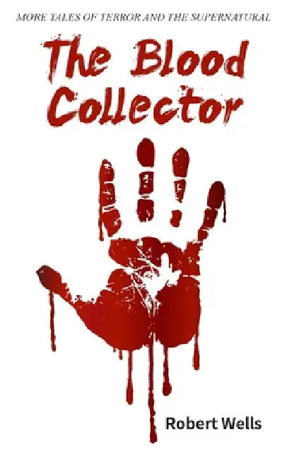 The Blood Collector by Wells, Robert