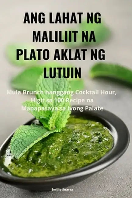 Ang Lahat Ng Maliliit Na Plato Aklat Ng Lutuin by Emilio Suarez