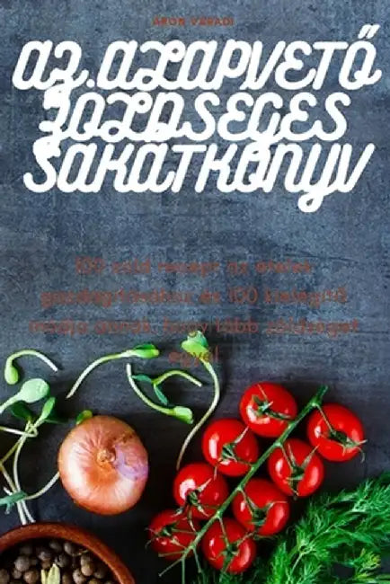 AZ AlapvetŐ Zöldséges Sakátkönyv by Áron Váradi