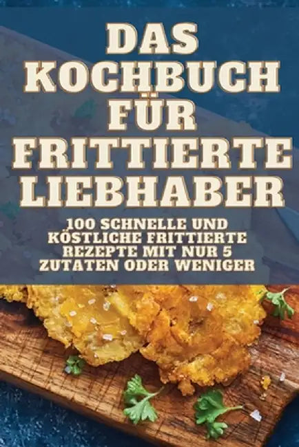 Das Kochbuch Für Frittierte Liebhaber by Brunhild Brandt