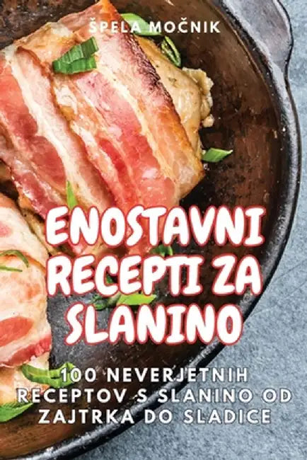 Enostavni Recepti Za Slanino by Spela Močnik