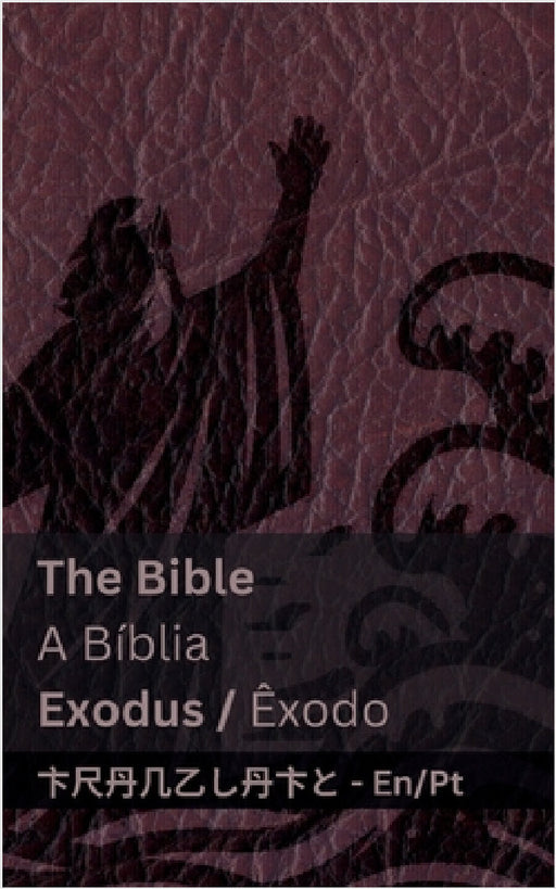 The Bible (Exodus) / A Bíblia (Êxodo): Tranzlaty English Português by Kjv, Tranzlaty