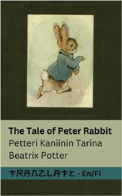 The Tale of Peter Rabbit / Petteri Kaniinin Tarina: Tranzlaty English Suomi by Potter, Beatrix