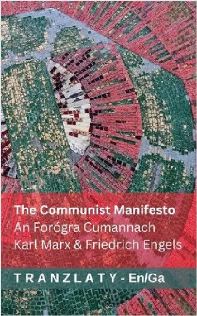 The Communist Manifesto / An Forógra Cumannach: Tranzlaty English Gaeilge by Marx, Karl