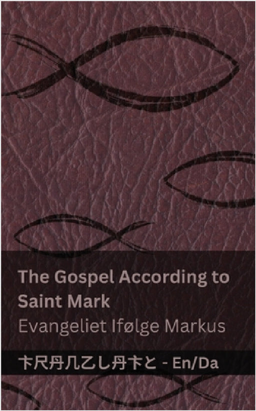 The Bible (The Gospel According to Saint Mark) / Bibelen (Evangeliet Ifølge Markus): Tranzlaty English Dansk by Kjv, Tranzlaty