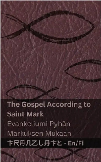 The Gospel According to Saint Mark / Evankeliumi Pyhän Markuksen Mukaan: Tranzlaty English Suomi by Kjv
