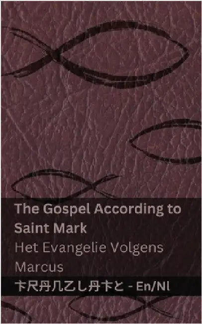 The Gospel According to Saint Mark / Het Evangelie Volgens Marcus: Tranzlaty English Nederlands by Kjv