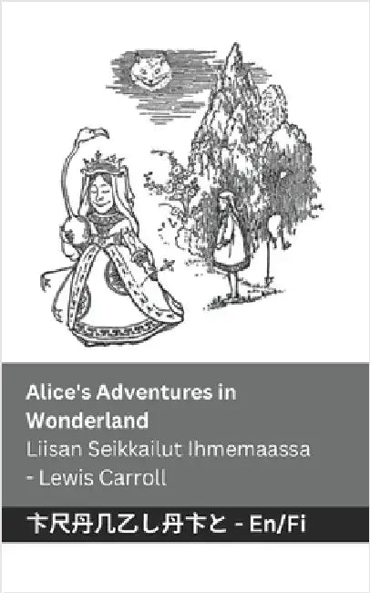 Alice's Adventures in Wonderland / Liisan Seikkailut Ihmemaassa: Tranzlaty English Suomi by Carroll, Lewis