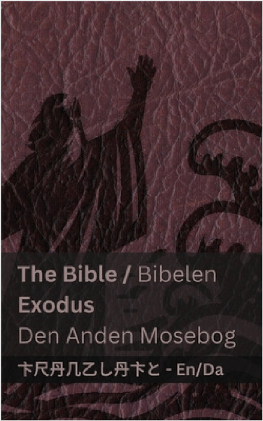 The Bible (Exodus) / Bibelen (Den Anden Mosebog): Tranzlaty English Dansk by Kjv, Tranzlaty