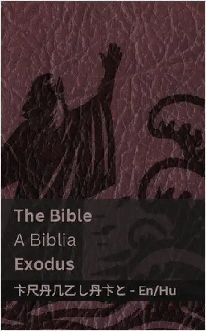 The Bible (Exodus) / A Biblia (Exodus): Tranzlaty English Magyar by Kjv