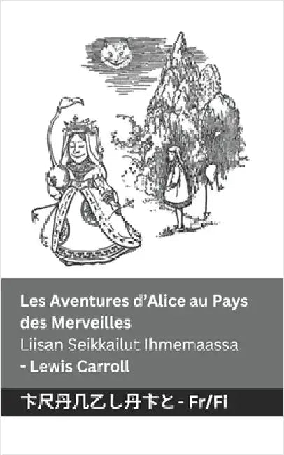 Les Aventures d'Alice au Pays des Merveilles / Liisan Seikkailut Ihmemaassa: Tranzlaty Français Suomi by Carroll, Lewis