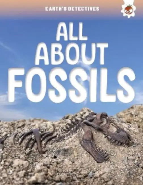 Earth's Detectives: All About Fossils by Rebecca Storm