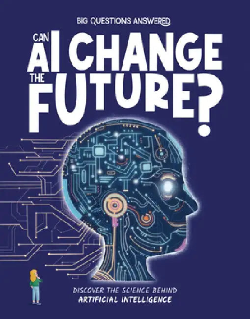 Can AI Change the Future?: Discover the Science Behind Artificial Intelligence by Olivia Watson