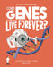 Could Genes Allow Us to Live Forever?: Discover the Science Behind Genetics by Olivia Watson