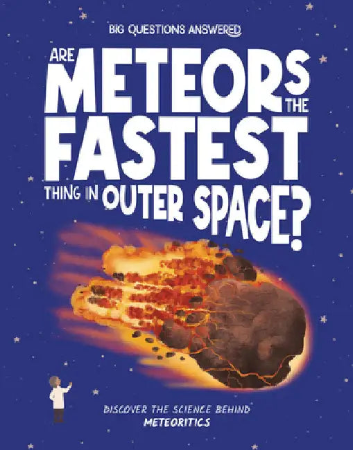 Are Meteors the Fastest Things in Outer Space?: Discover the Science Behind Meteoritics by Rosie Rowntree