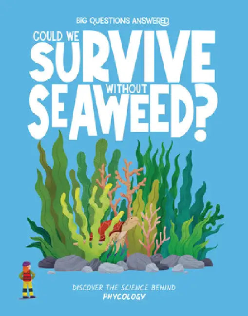 Could We Survive Without Seaweed?: Discover the Science Behind Phycology by Rosie Rowntree